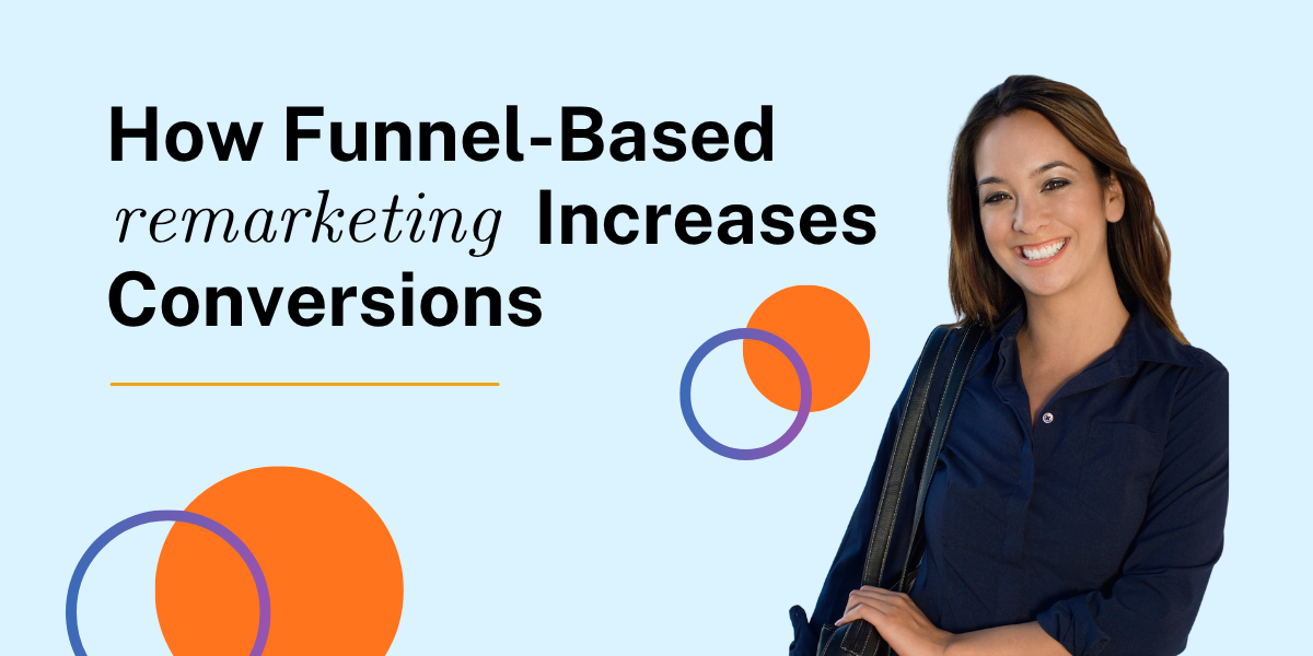 How Funnel-Based Remarketing Increases Conversions at Every Stage