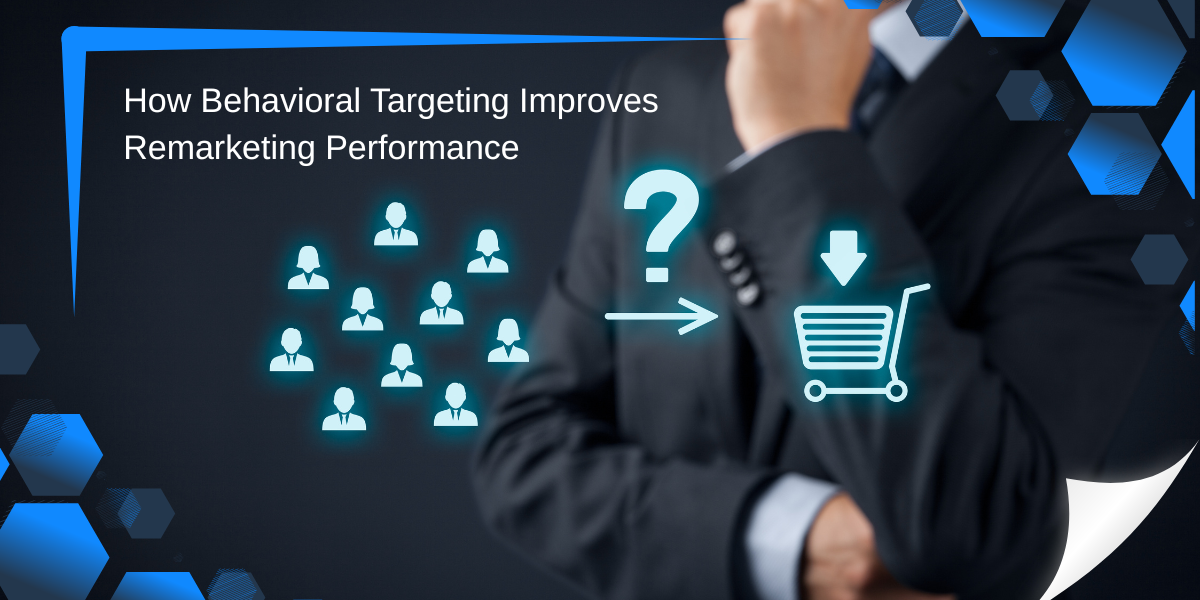 How Behavioral Targeting Improves Remarketing Performance